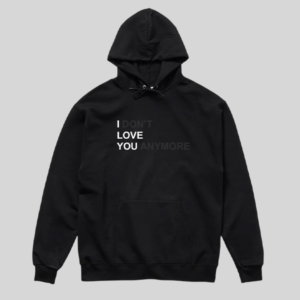 buy I Dont Love You Anymore Hoodie