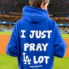 I Just Pray A Lot Dodgers Hoodie